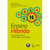 Ensino Híbrido:: Personalização E Tecnologia Na Educação, De  Bacich, Lilian/  Neto, Adolfo Tanzi/  Trevisani, Fernando De Mello. Penso Editora Ltda., Capa Mole Em Português, 2015