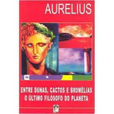 Entre Dunas, Cactus E Bromélias, O Último Filósofo Do Planeta De José Aurélio Nogueira ( Aurelius ) Pela Do Autor (1999)