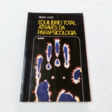 Equilíbrio Total Através Da Parapsicologia - 3ª Edição - Miguel Lucas