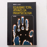 Equilíbrio Total Através Da Parapsicologia - Miguel Lucas L1