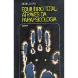 Equilíbrio Total Através Da Parapsicologia De Miguel Luca...