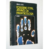 Equilíbrio Total Através Da Parapsicologia De Miguel Luca...