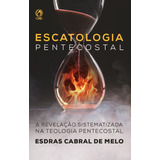 Escatologia Pentecostal: A Revelação Sistematizada Na Teologia Pentecostal, De Esdras Cabral De Melo. Editorial Casa Publicadora Das Assembleias De Deus, Tapa Mole En Português, 2021