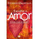 Escolha O Amor E Mude O Curso De Sua Vida, De Omartian, Stormie. Associação Religiosa Editora Mundo Cristão, Capa Mole Em Português, 2015