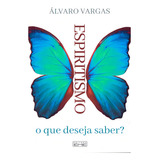 Espiritismo, O Que Deseja Saber?: Não Aplica, De : Álvaro Vargas. Série Não Aplica, Vol. Não Aplica. Editora Eme, Capa Mole, Edição Não Aplica Em Português, 2023