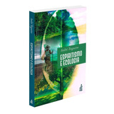 Espiritismo E Ecologia (edição Atualizada)