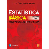 Estatística Básica: Probabilidade E Inferência, De Morettin, Luiz Gonzaga. Editorial Pearson, Tapa Mole, Edición 1 En Português, 2009