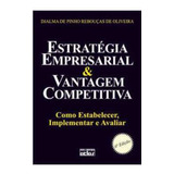 Estratégia Empresarial E Vantagem Competitiva 3 Edição De Djalma De Pinto Rebouças De Oliveira Pela Atlas (2009)