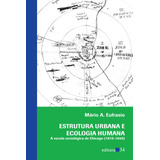 Estrutura Urbana E Ecologia Humana, De Eufrasio, Mário A.. Editora 34 Ltda., Capa Mole Em Português, 2013