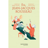 Eu, Jean-jacques Rousseau: Coleção Pequeno Filósofo, De Chirouter, Edwige. Editora Martins Editora, Capa Mole, Edição 1ª Edição - 2014 Em Português