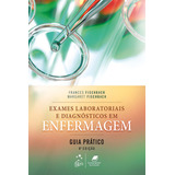 Exames Laboratoriais E Diagnósticos Em Enfermagem - Guia Prático, De Fischbach, Frances Talaska. Editora Guanabara Koogan Ltda., Capa Mole Em Português, 2016