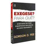 Exegese? Para Quê? - 21 Estudos Textuais, Exegéticos E Teológicos Do Novo Testamento, De Fee, Gordon D.. Editorial Casa Publicadora Das Assembleias De Deus, Tapa Mole En Português, 2019