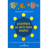 Exercícios De Arte Para Grupos: Um Manual De Temas, Jgos E Exercícios, De Liebmann, Marian. Editora Summus Editorial Ltda., Capa Mole Em Português, 2000