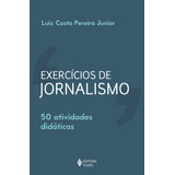 Exercícios De Jornalismo: 50 Atividades Didáticas,