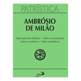 Explicação Dos Símbolos | Sobre Os Sacramentos | Sobre Os Mistérios | Sobre A Penitência, De Santo Ambrósio., Vol. 5. Paulus Editora, Edição 1 Em Português