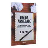 Fim Da Ansiedade: Os Ensinamentos De Jesus Que Nos Libertam Da Ansiedade, De A. W. Pink. Série Ensinamento, Vol. Volume Único. Editora Penkal, Capa Mole, Edição Autores Clássicos Em Português, 2023