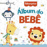 Fisher-price - Álbum Do Bebê, De Evangelista, Lígia. Ciranda Cultural Editora E Distribuidora Ltda., Capa Mole Em Português, 2021