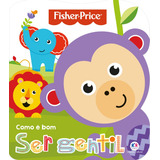 Fisher-price - Como É Bom Ser Gentil, De Cultural, Ciranda. Como É Bom Editorial Ciranda Cultural Editora E Distribuidora Ltda., Tapa Mole En Português, 2017