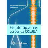 Fisioterapia Nas Lesões Da Coluna Vertebral, De Alves, Vera Lúcia Dos Santos. Editora Atheneu Ltda, Capa Mole Em Português, 2014