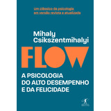 Flow (edição Revista E Atualizada): A Psicologia Do Alto Desempenho E Da Felicidade, De Mihaly Csikszentmihalyi. Editora Objetiva, Capa Mole Em Português, 2020