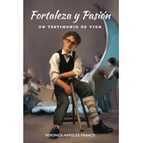 Força E Paixão: Um Testemunho De Vida (edição Em Espanhol)