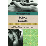 Forma E Exegese E Ariana, A Mulher, De Moraes, Vinicius De. Editora Schwarcz Sa, Capa Mole Em Português, 2011