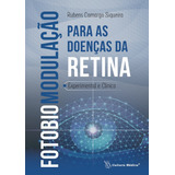 Fotobiomodulação Para As Doenças Da Retina Experimental E Clínico, 1ª Edição 2024