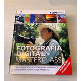 Fotografia Digital Masterclass - Tecnicas Avançadas De Fotografia E Manipulação De Imagens Para Criar Fotos Perfeitas - Tom Ang -livro