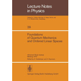 Foundations Of Quantum Mechanics And Ordered Linear Spaces