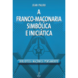 Franco Maçonaria Simbólica E Iniciatica, De