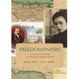 Freedom Papers - An Atlantic Odyssey In The Age Of Emancipation, De Scott, Rebecca J.. Editorial Baker & Taylor, Tapa Mole, Edición 1 En Inglês, 2012