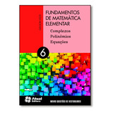 Fundamentos De Matemática Elementar - Volume 6: Complexos, 