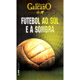 Futebol Ao Sol E À Sombra, De Galeano, Eduardo. Série L&pm Pocket (383), Vol. 383. Editora Publibooks Livros E Papeis Ltda., Capa Mole Em Português, 2004