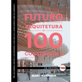 Futuro Da Arquitetura Em 100 Construções,