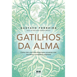 Gatilhos Da Alma: Como Criar Uma Linha Direta Para Conversar Com Sua Alma E Consciência Espiritual - Livro De Autoajuda E Religião, Por Gustavo Ferreira. Editora Best Seller Lv, Edição 1. Kit Com 1 Li