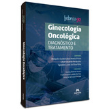 Ginecologia Oncológica: Diagnóstico E Tratamento, De