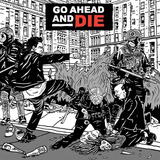 Go Ahead And Die - Go