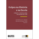 Golpes Na História E Na Escola: O Brasil E A América Latina Nos Séculos Xx E Xxi, De Machado, André Roberto De A.. Cortez Editora E Livraria Ltda, Capa Mole Em Português, 2017