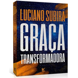 Graça Transformadora, De Luciano Subirá. Editora