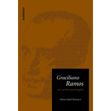 Graciliano Ramos Um Escritor Personagem,