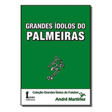 Grandes Idolos Do Palmeiras, De Martinez