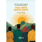 Guia De Transformação De Um Dependente Químico Faça Certo Que Dá Certo, De Canan, Cleuza. Appris Editora E Livraria Eireli - Me, Capa Mole Em Português, 2022