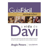 Guia Fácil Para Entender A Vida De David: Tudo O Que Você Sempre Quis Saber Sobre A História Do Maior Rei De Israel, Reunido E Organizado De Maneira Completa E Acessível, De Peters, Angie. Série Guia 