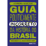Guia Politicamente Incorreto Da História Do Brasil, De Narloch, Leandro. Guia Politicamente Incorreto (1), Vol. 1. Editorial Editora Globo S/a, Tapa Mole En Português, 2019