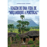  Livro - Viagem De Uma Vida De Moçambique A Portugal 