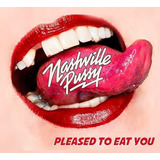 Nashville Pussy  Pleased To Eat You Cd