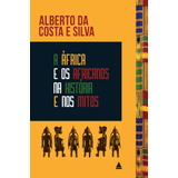 A África E Os Africanos Na História E Nos Mitos De Da Costa E Silva Alberto Editorial Nova Fronteira Tapa Mole En Português 2021