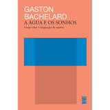 A Água E Os Sonhos Ensaio Sobre A Imaginação Da Matéria De Bachelard Gaston Coleção Biblioteca Do Pensamento Moderno Editorial Editora Wmf Martins Fontes Ltda Tapa Mole En Português 2018