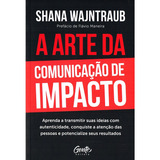 A Arte Da Comunicação De Impacto De Shana Wajntraub Editora Gente Capa Mole Em Português