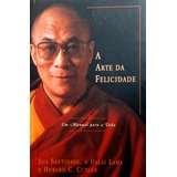 A Arte Da Felicidade Um Manual Para A Vida Dalai Lama